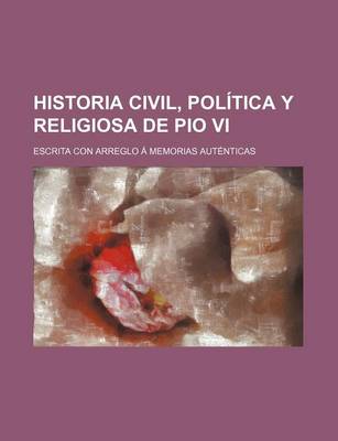 Book cover for Historia Civil, Politica y Religiosa de Pio VI; Escrita Con Arreglo a Memorias Autenticas