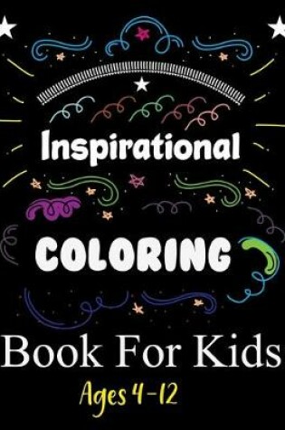 Cover of Inspirational Coloring Book For Kids Ages 4-12