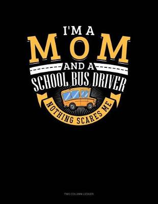 Book cover for I'm a Mom and a School Bus Driver - Nothing Scares Me