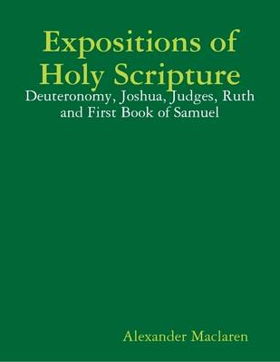 Book cover for Expositions of Holy Scripture: Deuteronomy, Joshua, Judges, Ruth and First Book of Samuel