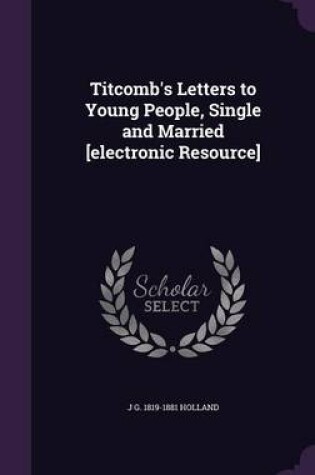 Cover of Titcomb's Letters to Young People, Single and Married [Electronic Resource]