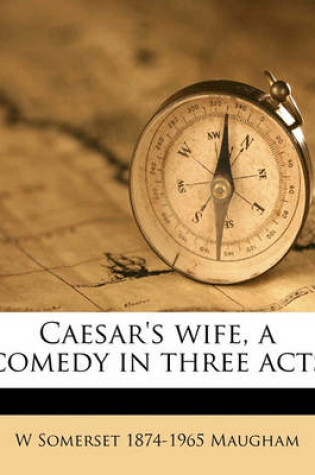 Cover of Caesar's Wife, a Comedy in Three Acts