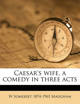 Book cover for Caesar's Wife, a Comedy in Three Acts