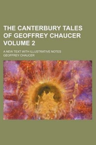 Cover of The Canterbury Tales of Geoffrey Chaucer Volume 2; A New Text with Illustrative Notes