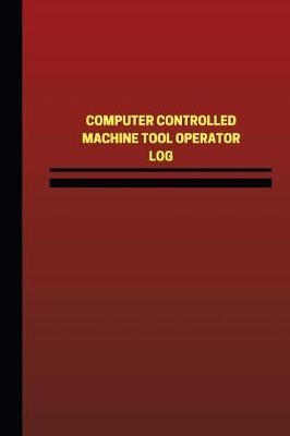 Cover of Computer Controlled Machine Tool Operator Log (Logbook, Journal - 124 pages, 6 x