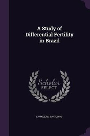 Cover of A Study of Differential Fertility in Brazil