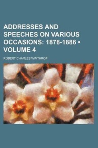 Cover of Addresses and Speeches on Various Occasions (Volume 4); 1878-1886