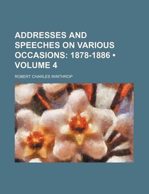 Book cover for Addresses and Speeches on Various Occasions (Volume 4); 1878-1886