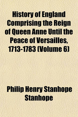 Book cover for History of England Comprising the Reign of Queen Anne Until the Peace of Versailles, 1713-1783 (Volume 6)