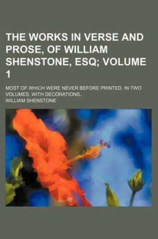 Cover of The Works in Verse and Prose, of William Shenstone, Esq Volume 1; Most of Which Were Never Before Printed. in Two Volumes, with Decorations..