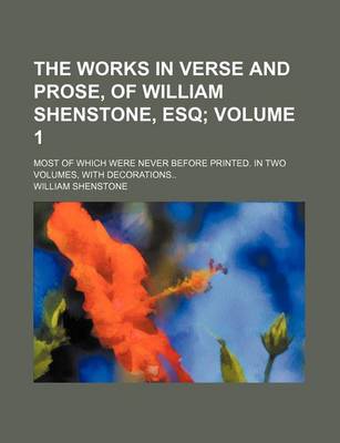 Book cover for The Works in Verse and Prose, of William Shenstone, Esq Volume 1; Most of Which Were Never Before Printed. in Two Volumes, with Decorations..