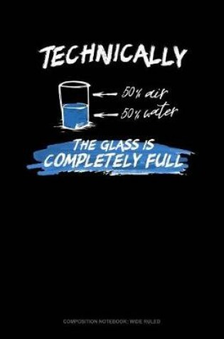 Cover of Technically the Glass Is Completely Full