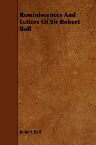 Cover of Reminiscences And Letters Of Sir Robert Ball