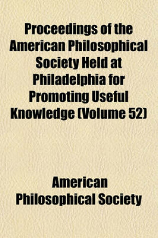 Cover of Proceedings of the American Philosophical Society Held at Philadelphia for Promoting Useful Knowledge Volume 52