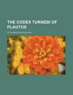 Book cover for The Codex Turnebi of Plautus