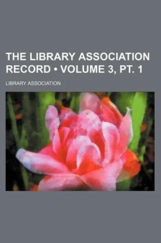 Cover of The Library Association Record (Volume 3, PT. 1)