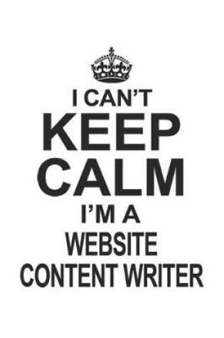 Cover of I Can't Keep Calm I'm A Website Content Writer