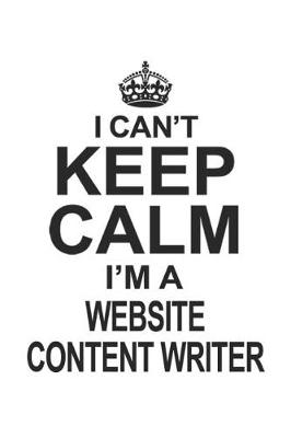 Book cover for I Can't Keep Calm I'm A Website Content Writer