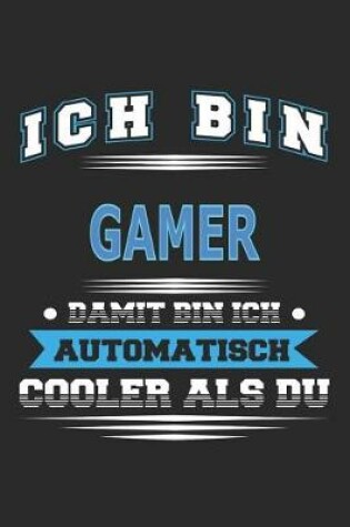 Cover of Ich bin Gamer Damit bin ich automatisch cooler als du