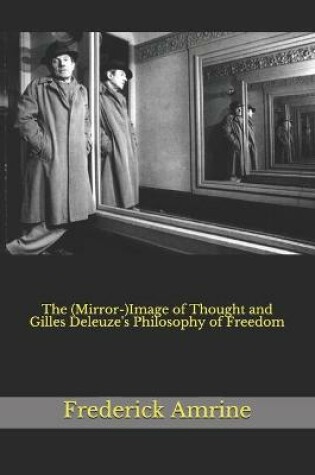 Cover of The (Mirror-)Image of Thought and Gilles Deleuze's Philosophy of Freedom