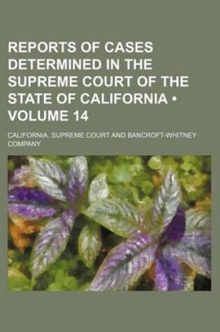 Cover of Reports of Cases Determined in the Supreme Court of the State of California (Volume 14)