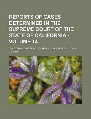 Book cover for Reports of Cases Determined in the Supreme Court of the State of California (Volume 14)