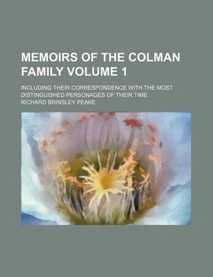 Book cover for Memoirs of the Colman Family; Including Their Correspondence with the Most Distinguished Personages of Their Time Volume 1