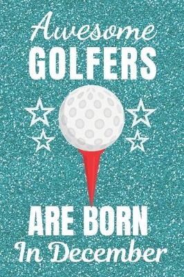 Book cover for Awesome Golfers Are Born In December