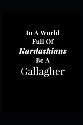 Book cover for In A World Full of Kardashians Be A Gallagher