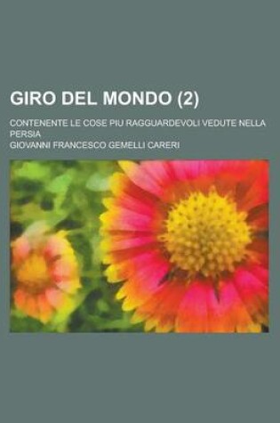 Cover of Giro del Mondo; Contenente Le Cose Piu Ragguardevoli Vedute Nella Persia (2 )