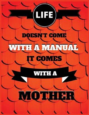 Book cover for Life doesn't come with a manual it comes with a mother