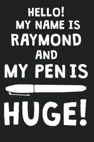 Cover of Hello! My Name Is RAYMOND And My Pen Is Huge!