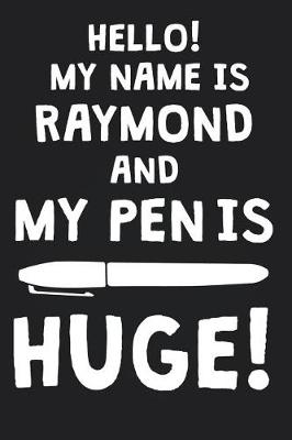 Book cover for Hello! My Name Is RAYMOND And My Pen Is Huge!