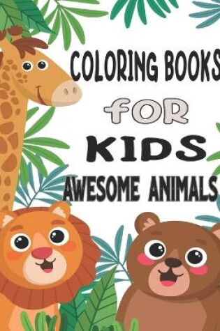 Cover of Coloring Books For Kids Awesome Animals