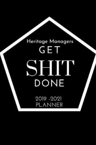 Cover of Heritage Managers Get SHIT Done 2019 - 2021 Planner