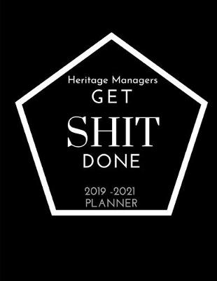 Book cover for Heritage Managers Get SHIT Done 2019 - 2021 Planner