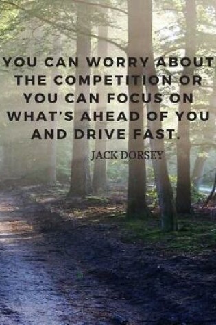 Cover of You can worry about the competition or you can focus on what's ahead of you and drive fast.