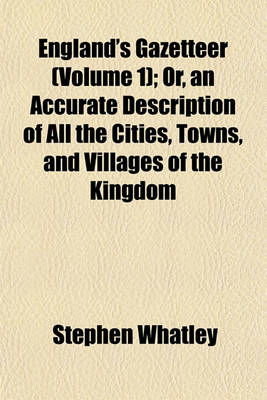 Book cover for England's Gazetteer (Volume 1); Or, an Accurate Description of All the Cities, Towns, and Villages of the Kingdom