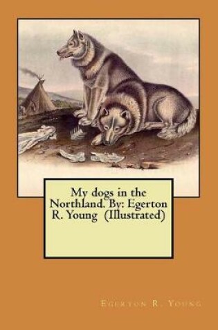Cover of My dogs in the Northland. By