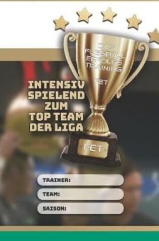 Cover of Das Fussball-Erfolgs-Training - FET - Intensiv spielend zum Top Team der Liga