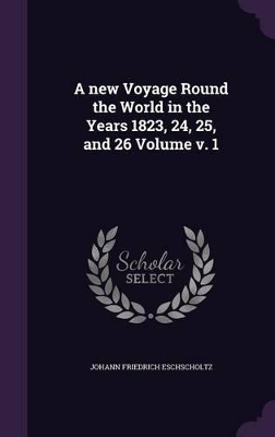 Book cover for A New Voyage Round the World in the Years 1823, 24, 25, and 26 Volume V. 1