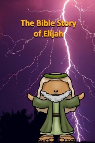 Cover of The Bible Story of Elijah