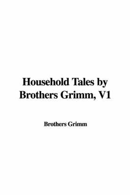 Book cover for Household Tales by Brothers Grimm, V1