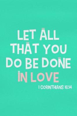 Book cover for Let All That You Do Be Done in Love - 1 Corinthians 16