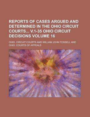 Book cover for Reports of Cases Argued and Determined in the Ohio Circuit Courts V.1-35 Ohio Circuit Decisions Volume 16