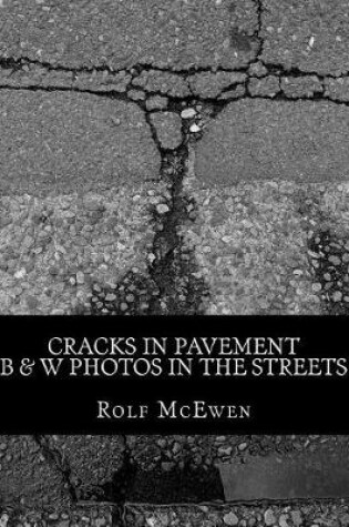 Cover of Cracks in Pavement - B & W Photos in the Streets