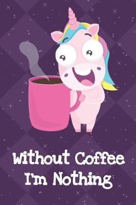 Book cover for Without Coffee Im Nothing