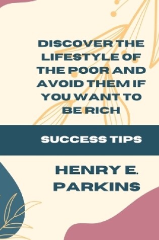 Cover of Discover the Lifestyle of the Poor and Avoid Them If You Want to Be Rich