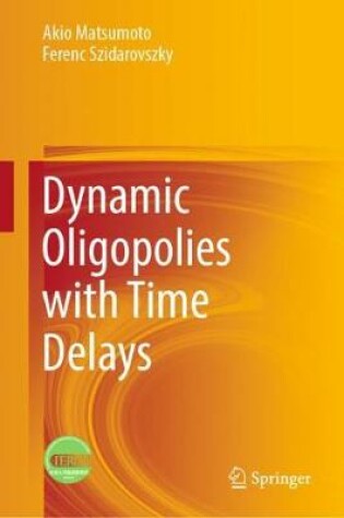 Cover of Dynamic Oligopolies with Time Delays