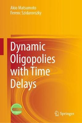 Book cover for Dynamic Oligopolies with Time Delays